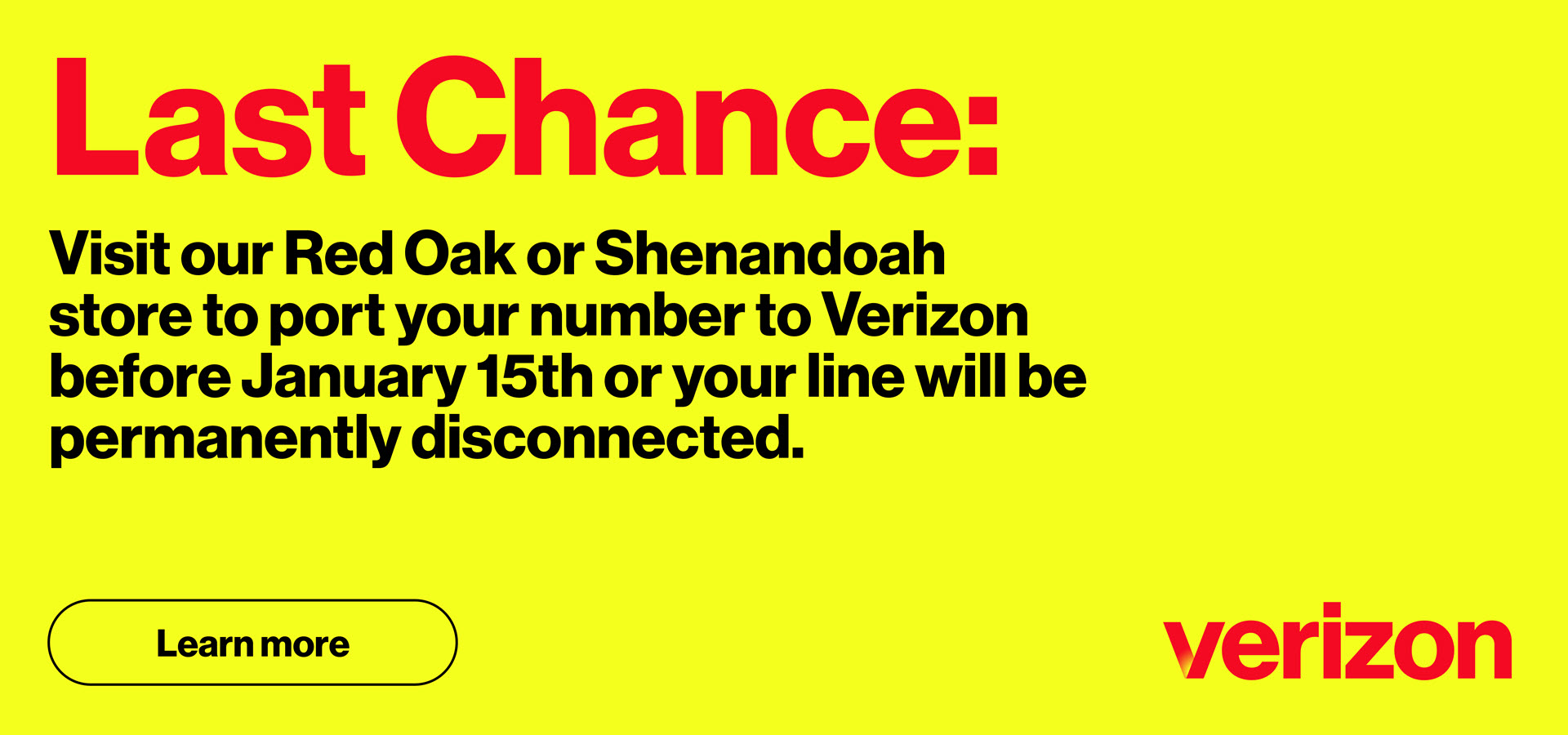 Visit our Red Oak or Shenandoah store to port your number to Verizon before January 15th or your line will be permanently disconnected.